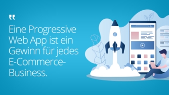 Eine progressive Web-App ist ein Gewinn für jedes E-Commerce-Unternehmen