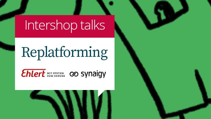 Intershop Webinar: Replatforming im Grosshandel mit Kunden und Partnern